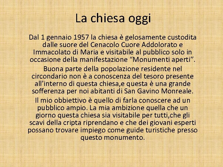 La chiesa oggi Dal 1 gennaio 1957 la chiesa è gelosamente custodita dalle suore
