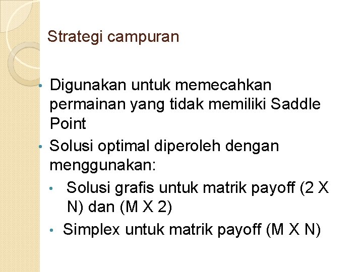 Strategi campuran Digunakan untuk memecahkan permainan yang tidak memiliki Saddle Point • Solusi optimal