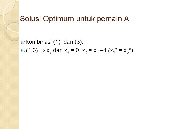 Solusi Optimum untuk pemain A kombinasi (1) dan (3): (1, 3) x 2 dan