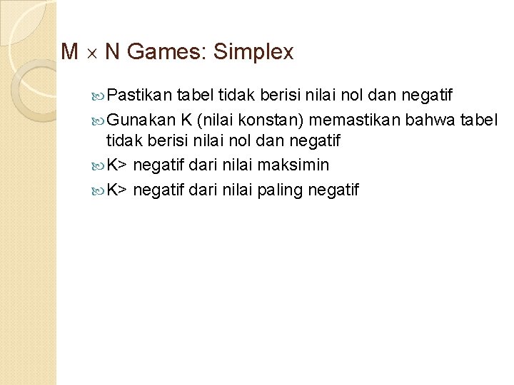 M N Games: Simplex Pastikan tabel tidak berisi nilai nol dan negatif Gunakan K