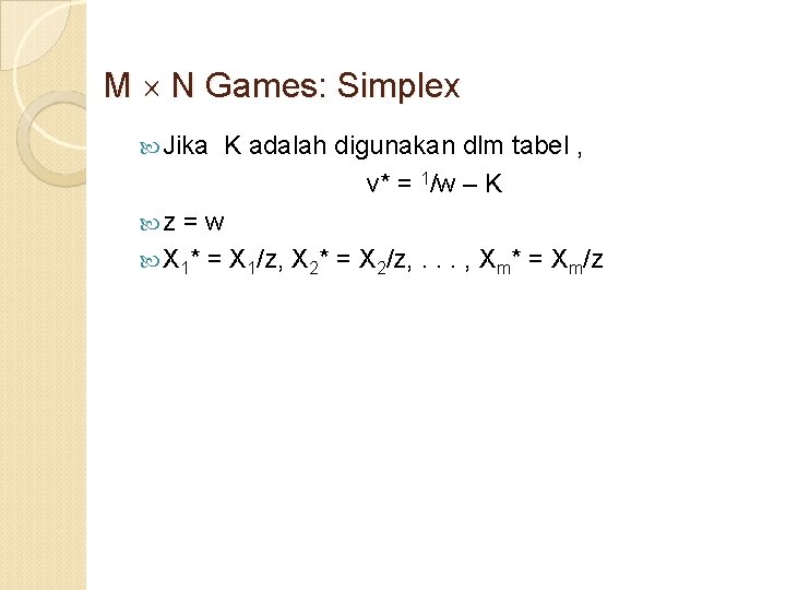 M N Games: Simplex Jika K adalah digunakan dlm tabel , v* = 1/w
