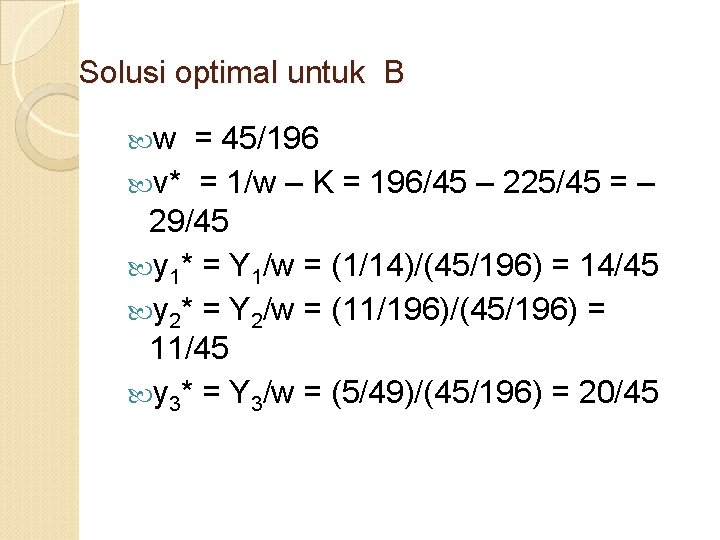 Solusi optimal untuk B w = 45/196 v* = 1/w – K = 196/45 Solusi optimal untuk B w = 45/196 v* = 1/w – K = 196/45