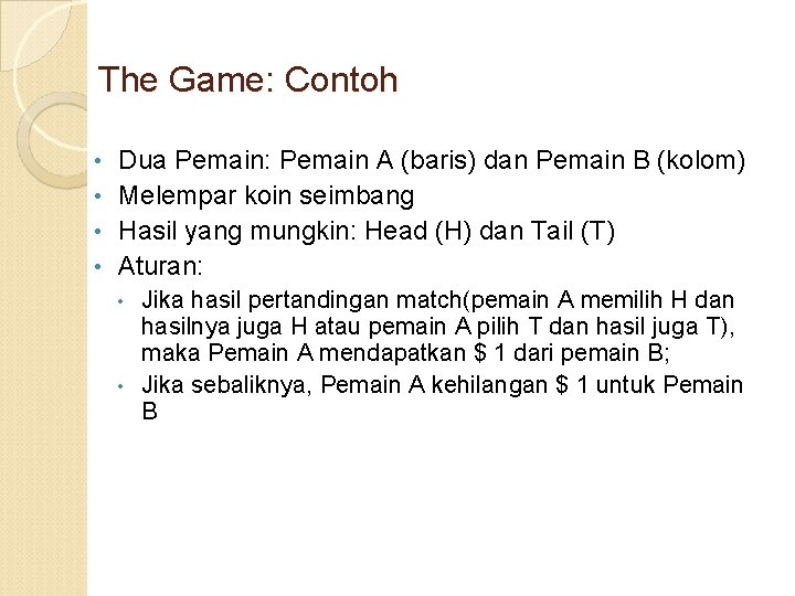 The Game: Contoh Dua Pemain: Pemain A (baris) dan Pemain B (kolom) • Melempar