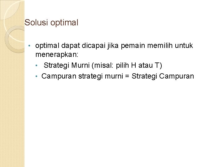 Solusi optimal • optimal dapat dicapai jika pemain memilih untuk menerapkan: • Strategi Murni