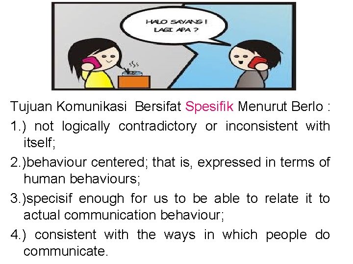 Tujuan Komunikasi Bersifat Spesifik Menurut Berlo : 1. ) not logically contradictory or inconsistent