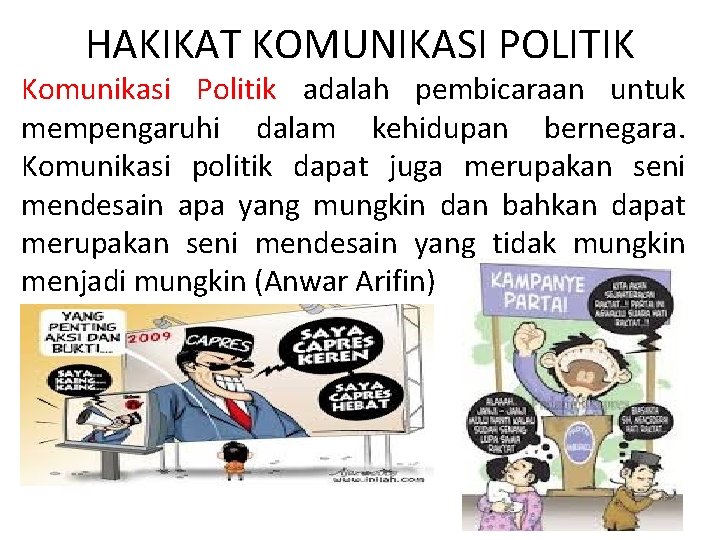 HAKIKAT KOMUNIKASI POLITIK Komunikasi Politik adalah pembicaraan untuk mempengaruhi dalam kehidupan bernegara. Komunikasi politik