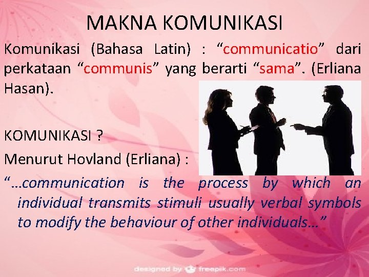 MAKNA KOMUNIKASI Komunikasi (Bahasa Latin) : “communicatio” dari perkataan “communis” yang berarti “sama”. (Erliana