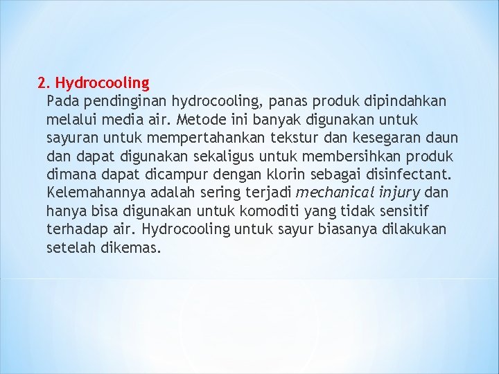 2. Hydrocooling Pada pendinginan hydrocooling, panas produk dipindahkan melalui media air. Metode ini banyak