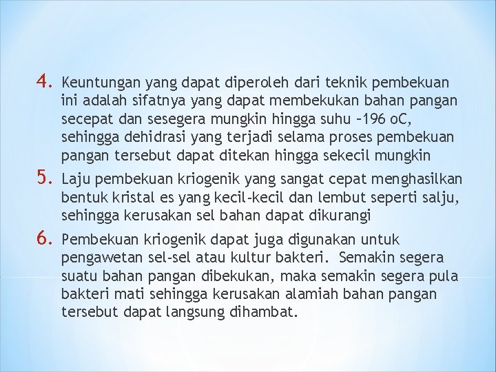 4. Keuntungan yang dapat diperoleh dari teknik pembekuan ini adalah sifatnya yang dapat membekukan