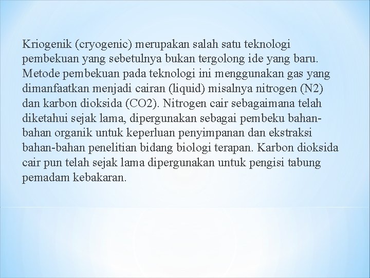 Kriogenik (cryogenic) merupakan salah satu teknologi pembekuan yang sebetulnya bukan tergolong ide yang baru.