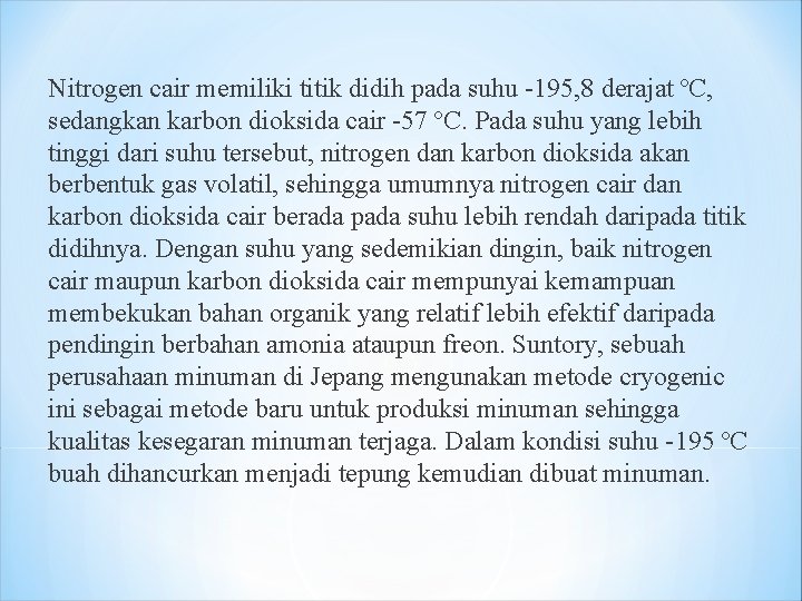 Nitrogen cair memiliki titik didih pada suhu -195, 8 derajat ºC, sedangkan karbon dioksida