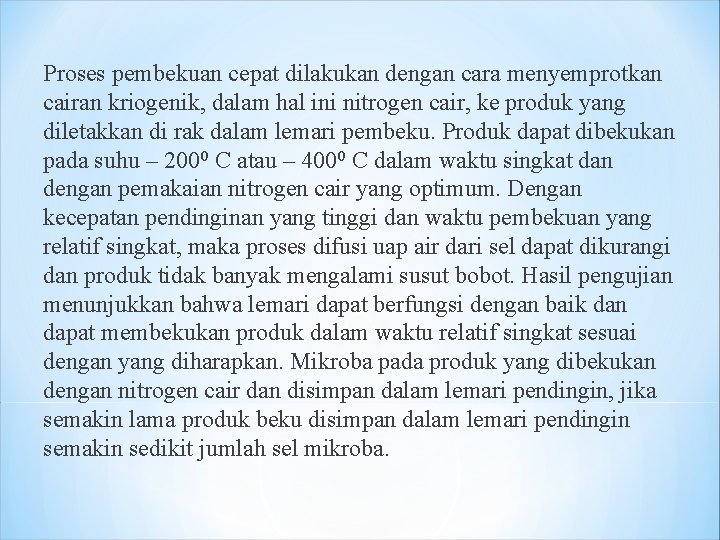 Proses pembekuan cepat dilakukan dengan cara menyemprotkan cairan kriogenik, dalam hal ini nitrogen cair,