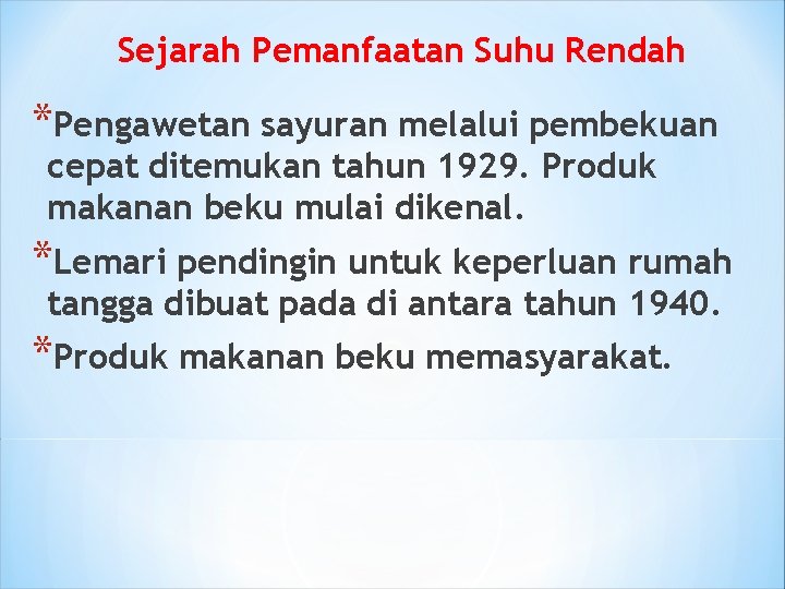 Sejarah Pemanfaatan Suhu Rendah *Pengawetan sayuran melalui pembekuan cepat ditemukan tahun 1929. Produk makanan