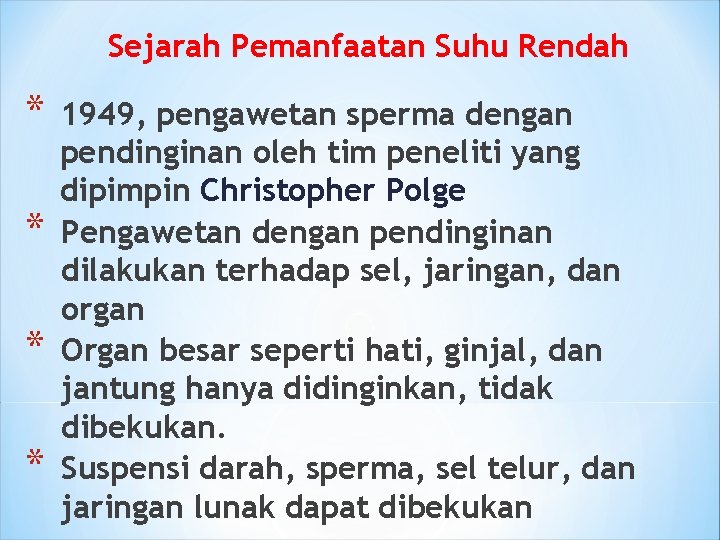 Sejarah Pemanfaatan Suhu Rendah * * 1949, pengawetan sperma dengan pendinginan oleh tim peneliti