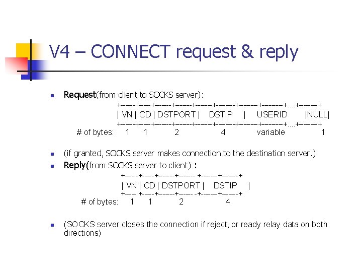 V 4 – CONNECT request & reply n Request(from client to SOCKS server): +------+-------+-------+--------+-----+.