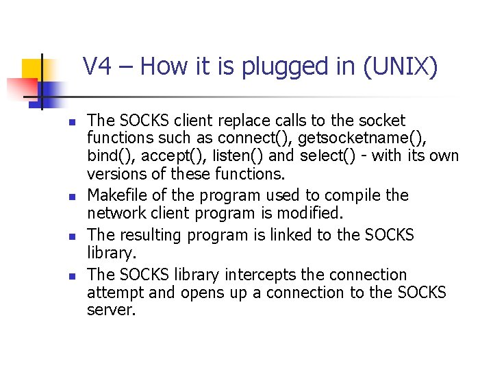 V 4 – How it is plugged in (UNIX) n n The SOCKS client