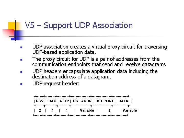 V 5 – Support UDP Association n n UDP association creates a virtual proxy