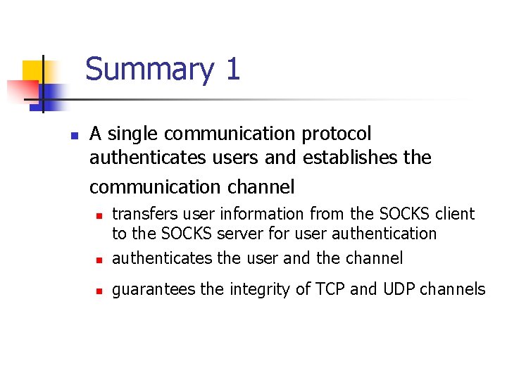Summary 1 n A single communication protocol authenticates users and establishes the communication channel