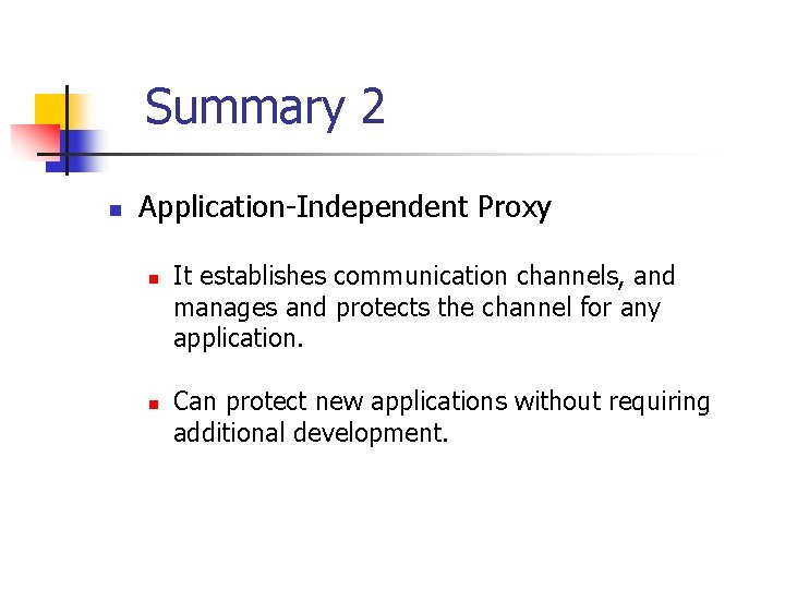 Summary 2 n Application-Independent Proxy n n It establishes communication channels, and manages and