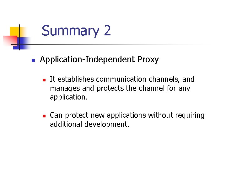 Summary 2 n Application-Independent Proxy n n It establishes communication channels, and manages and
