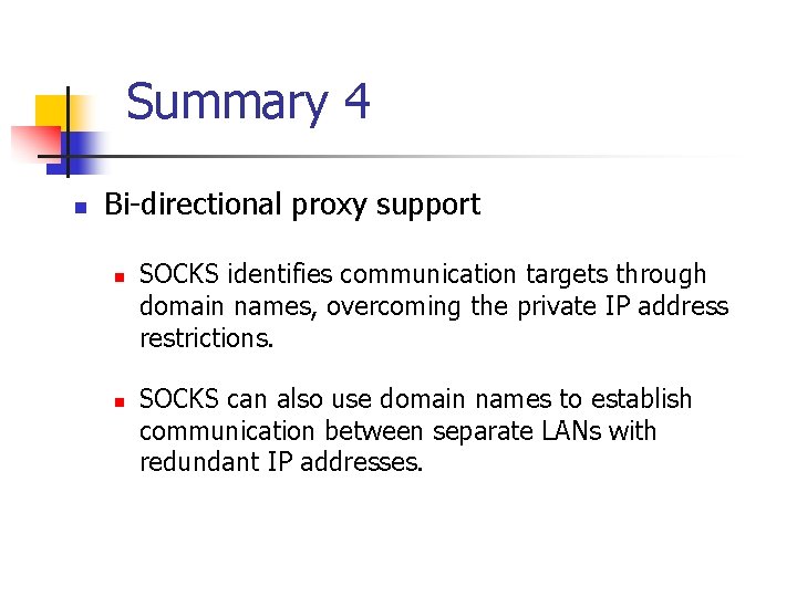 Summary 4 n Bi-directional proxy support n n SOCKS identifies communication targets through domain