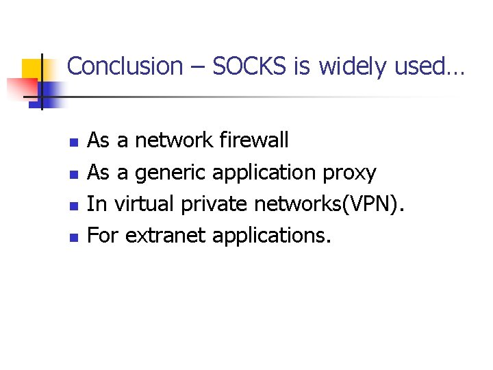 Conclusion – SOCKS is widely used… n n As a network firewall As a