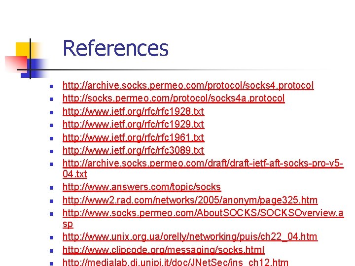 References n n n n http: //archive. socks. permeo. com/protocol/socks 4. protocol http: //socks.