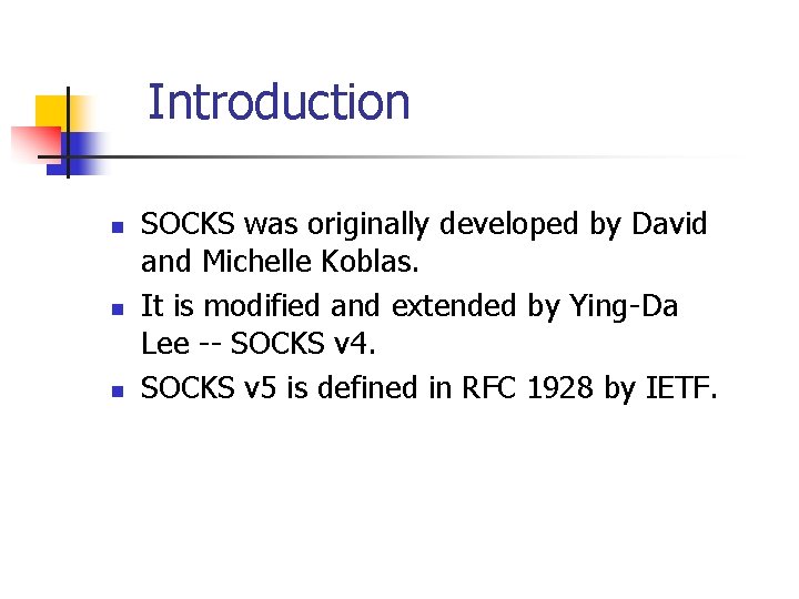 Introduction n SOCKS was originally developed by David and Michelle Koblas. It is modified
