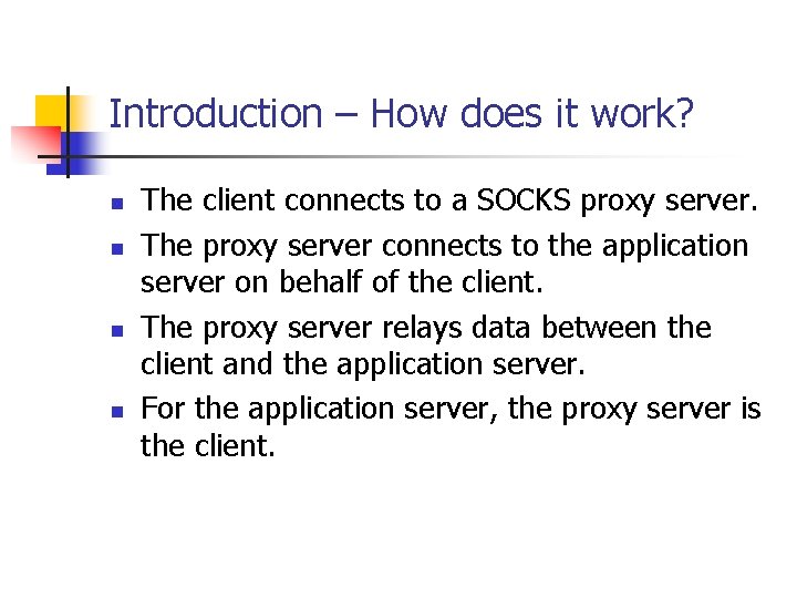 Introduction – How does it work? n n The client connects to a SOCKS