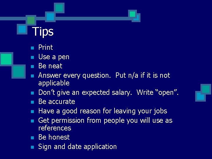 Tips n n n n n Print Use a pen Be neat Answer every