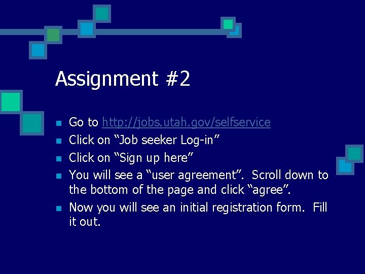 Assignment #2 n n n Go to http: //jobs. utah. gov/selfservice Click on “Job