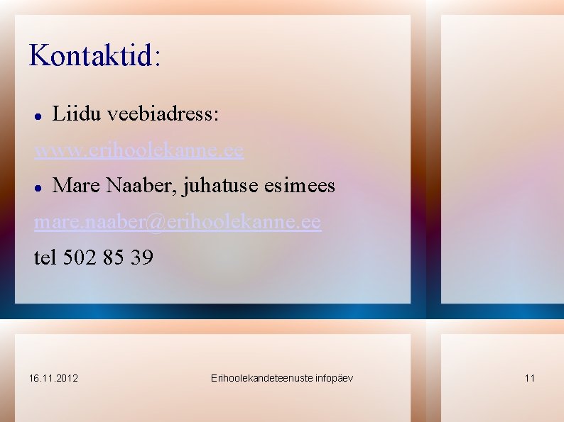 Kontaktid: Liidu veebiadress: www. erihoolekanne. ee Mare Naaber, juhatuse esimees mare. naaber@erihoolekanne. ee tel