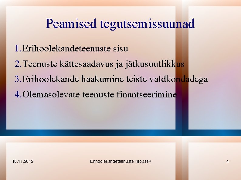 Peamised tegutsemissuunad 1. Erihoolekandeteenuste sisu 2. Teenuste kättesaadavus ja jätkusuutlikkus 3. Erihoolekande haakumine teiste