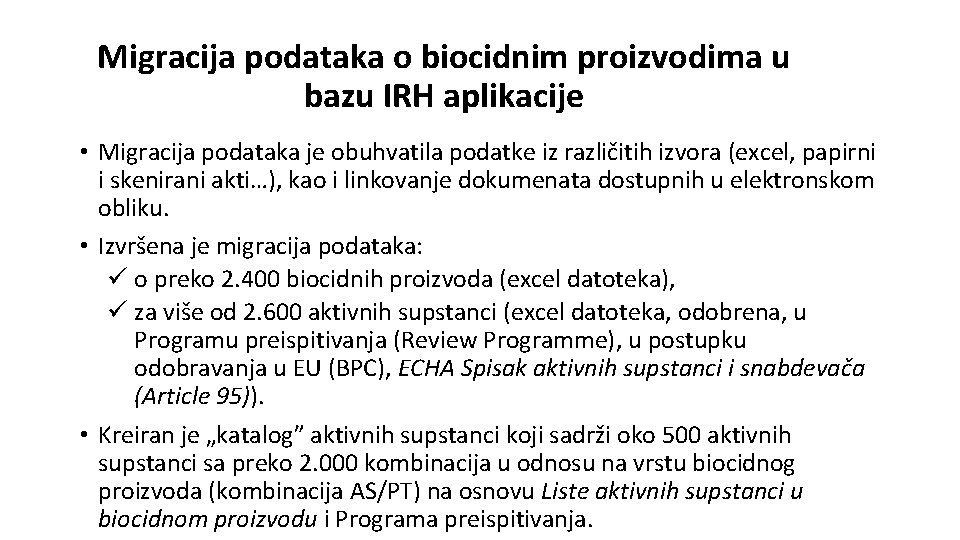 Migracija podataka o biocidnim proizvodima u bazu IRH aplikacije • Migracija podataka je obuhvatila Migracija podataka o biocidnim proizvodima u bazu IRH aplikacije • Migracija podataka je obuhvatila