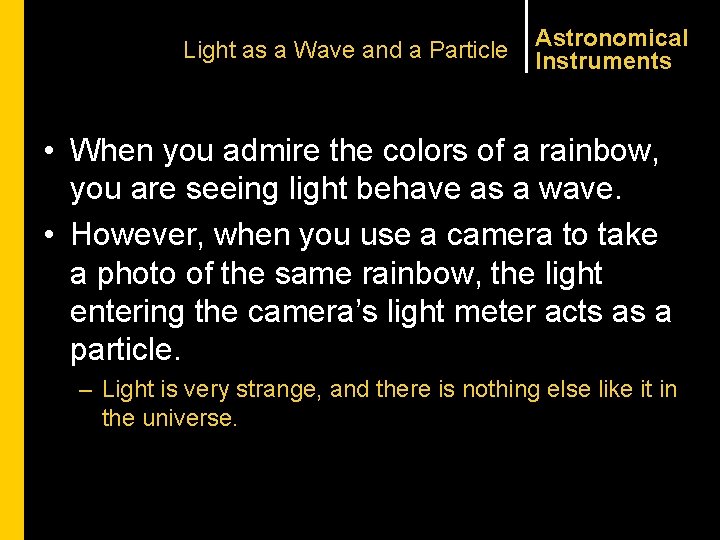 Light as a Wave and a Particle Astronomical Instruments • When you admire the