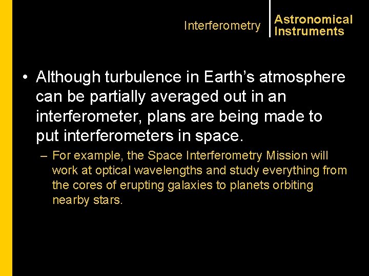 Interferometry Astronomical Instruments • Although turbulence in Earth’s atmosphere can be partially averaged out