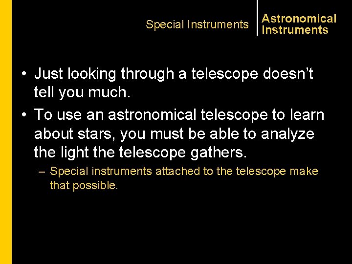 Special Instruments Astronomical Instruments • Just looking through a telescope doesn’t tell you much.