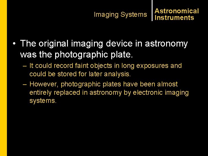 Imaging Systems Astronomical Instruments • The original imaging device in astronomy was the photographic