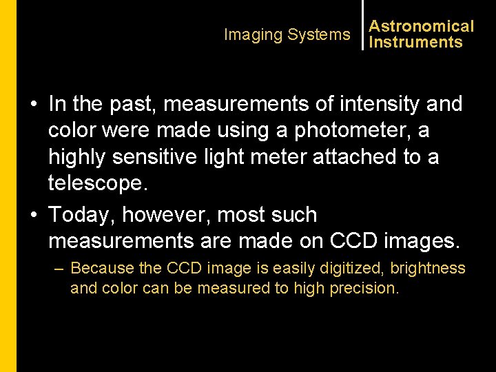 Imaging Systems Astronomical Instruments • In the past, measurements of intensity and color were