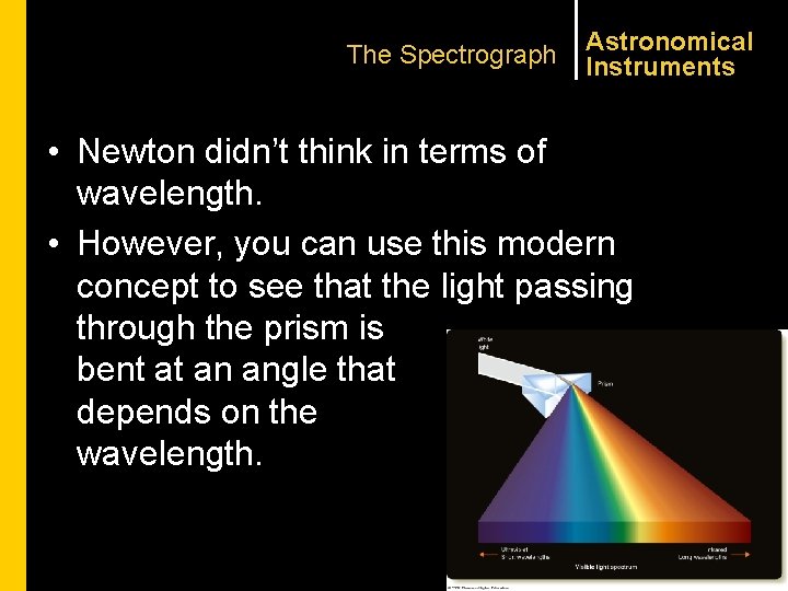 The Spectrograph Astronomical Instruments • Newton didn’t think in terms of wavelength. • However,