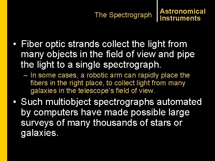 The Spectrograph Astronomical Instruments • Fiber optic strands collect the light from many objects