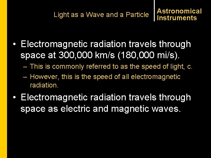 Light as a Wave and a Particle Astronomical Instruments • Electromagnetic radiation travels through