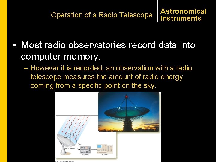 Operation of a Radio Telescope Astronomical Instruments • Most radio observatories record data into
