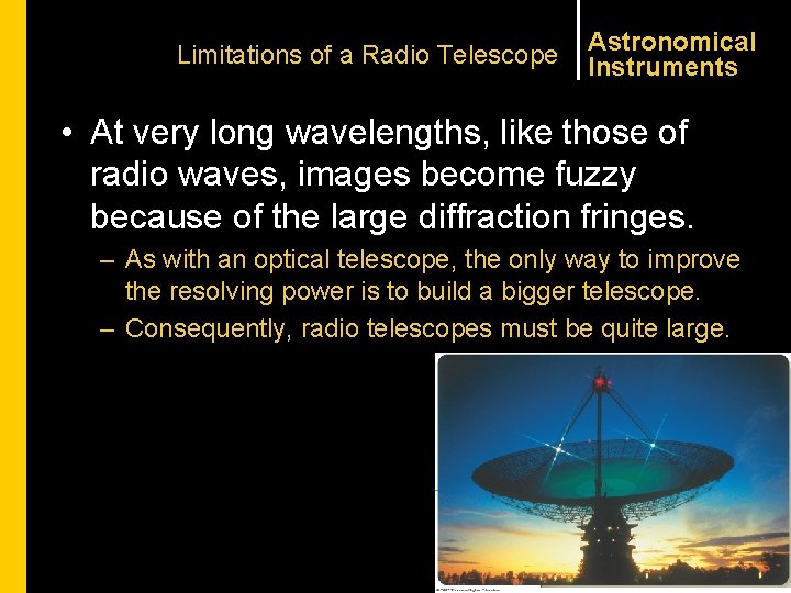 Limitations of a Radio Telescope Astronomical Instruments • At very long wavelengths, like those