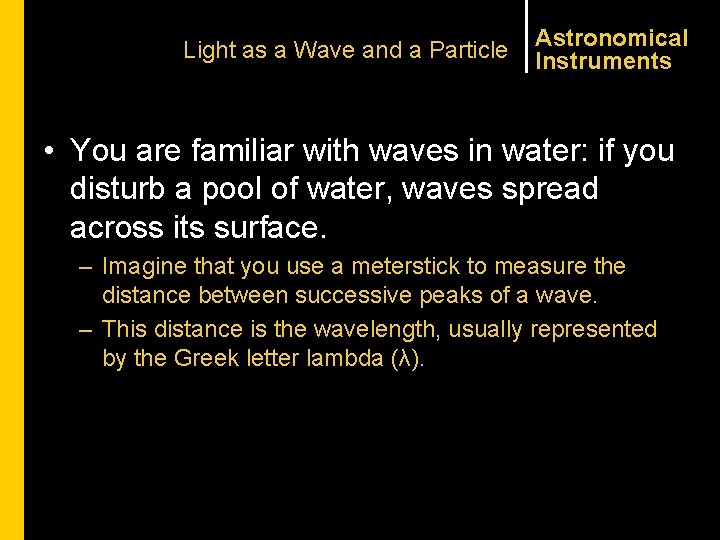 Light as a Wave and a Particle Astronomical Instruments • You are familiar with
