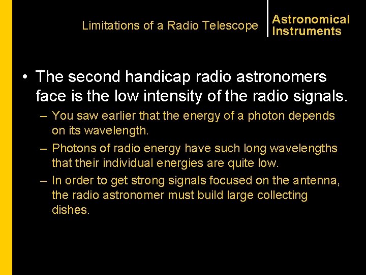 Limitations of a Radio Telescope Astronomical Instruments • The second handicap radio astronomers face