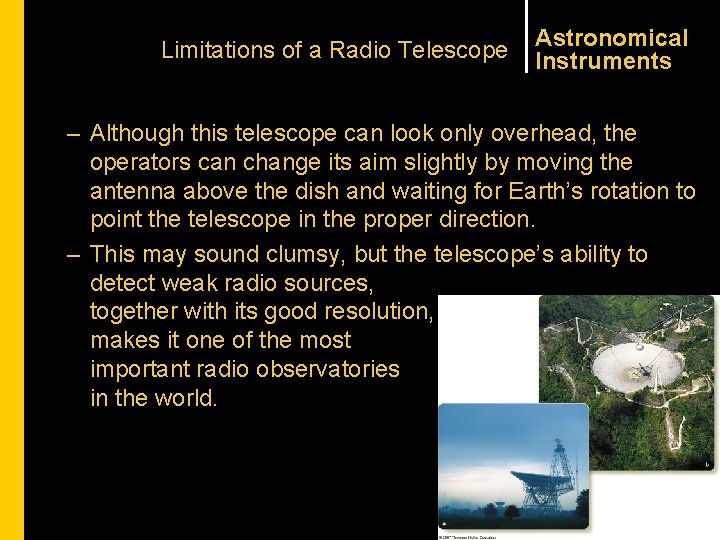 Limitations of a Radio Telescope Astronomical Instruments – Although this telescope can look only