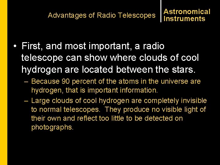 Advantages of Radio Telescopes Astronomical Instruments • First, and most important, a radio telescope