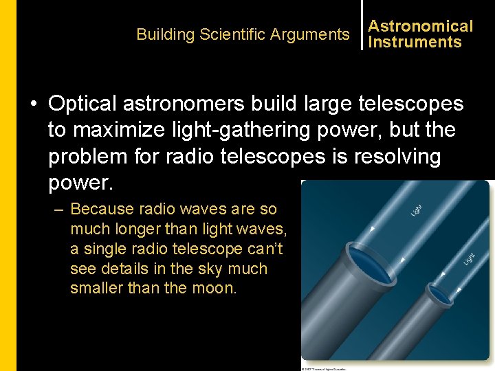 Building Scientific Arguments Astronomical Instruments • Optical astronomers build large telescopes to maximize light-gathering
