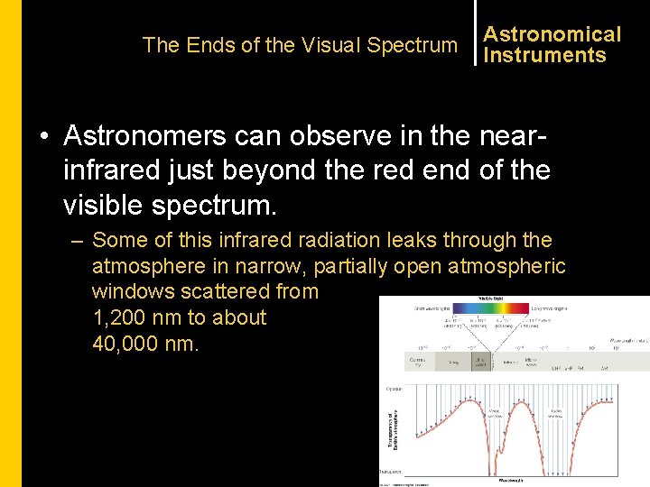 The Ends of the Visual Spectrum Astronomical Instruments • Astronomers can observe in the